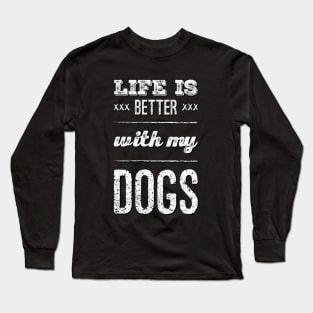 Life is better with my dogs Adopt Don't Shop Rescue Dogs I love all the dogs Long Sleeve T-Shirt